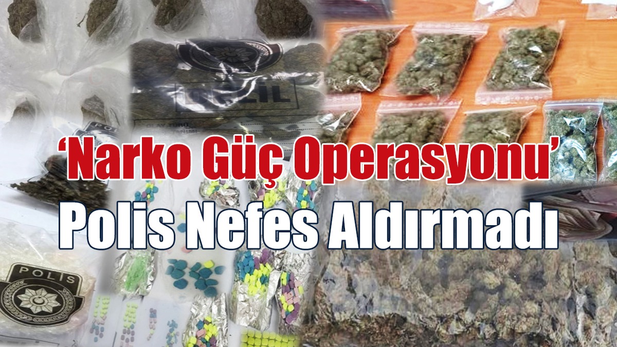 Narko Güç Operasyonu... Polis Nefes Aldırmadı