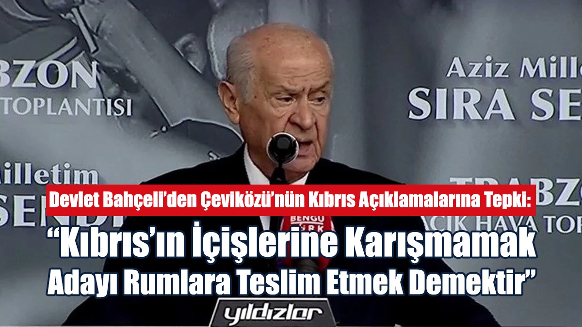“Kıbrıs’ın İçişlerine Karışmamak Adayı Rumlara Teslim Etmek Demektir”