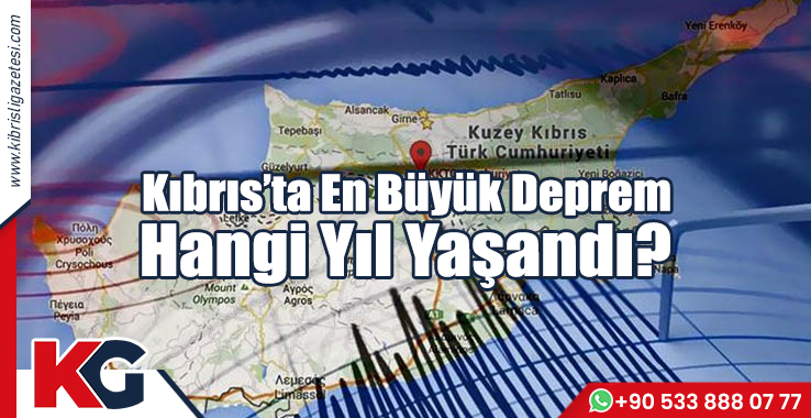 Kıbrıs’ta En Büyük Deprem Hangi Yıl Yaşandı?