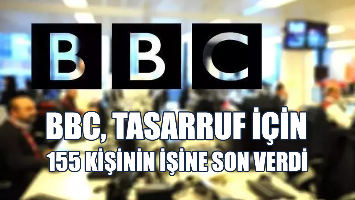 BBC, Tasarruf İçin 155 Kişinin İşine Son Verdi