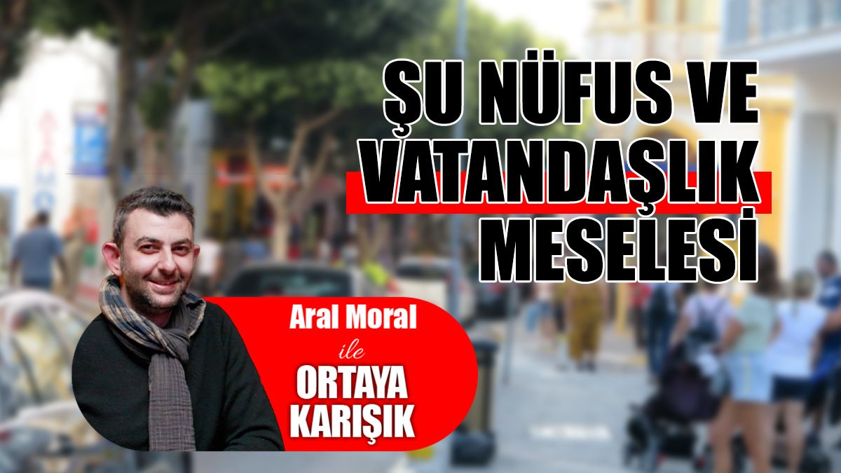 Şu Nüfus ve Vatandaşlık Meselesi