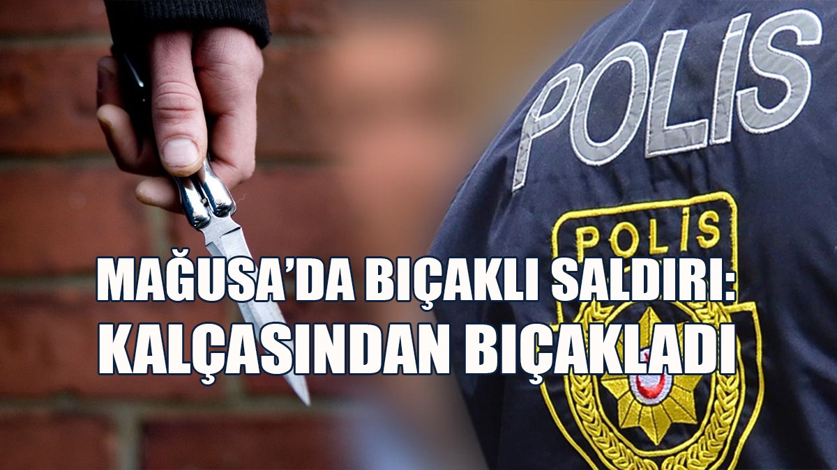 Gazimağusa’da Bıçaklı Saldırı