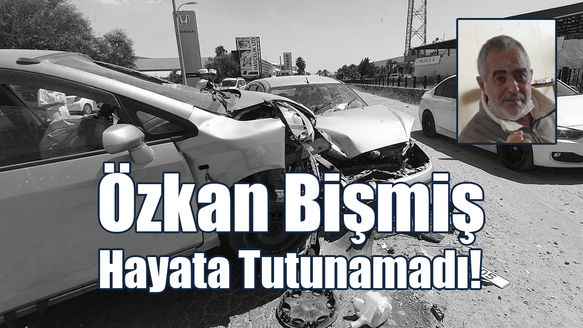Özkan Bişmiş Hayata Tutunamadı!
