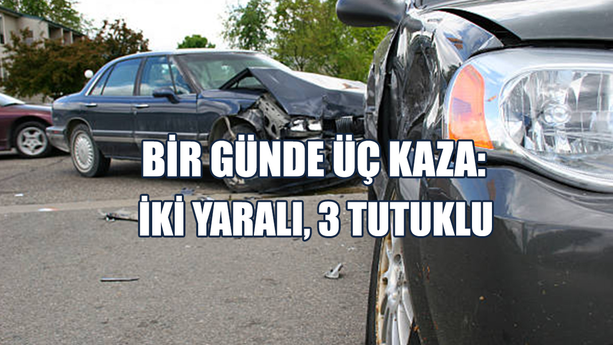 Bir Günde Üç Kaza: İki Yaralı, 3 Tutuklu