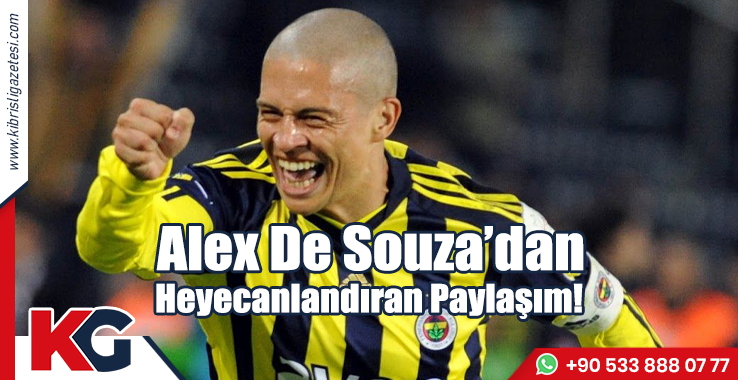 Alex De Souza’dan Heyecanlandıran Paylaşım!