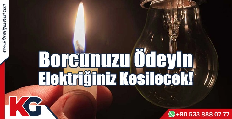 Borcunuzu Ödeyin Elektriğiniz Kesilecek!