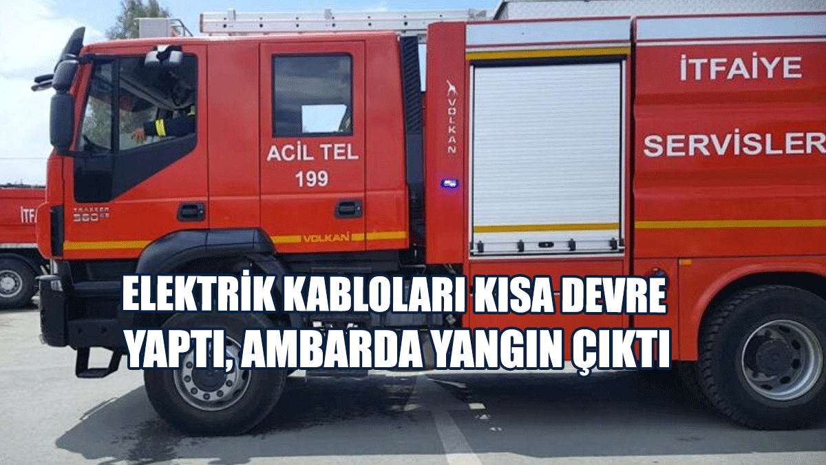 Elektrik Kabloları Kısa Devre Yaptı, Ambarda Yangın Çıktı