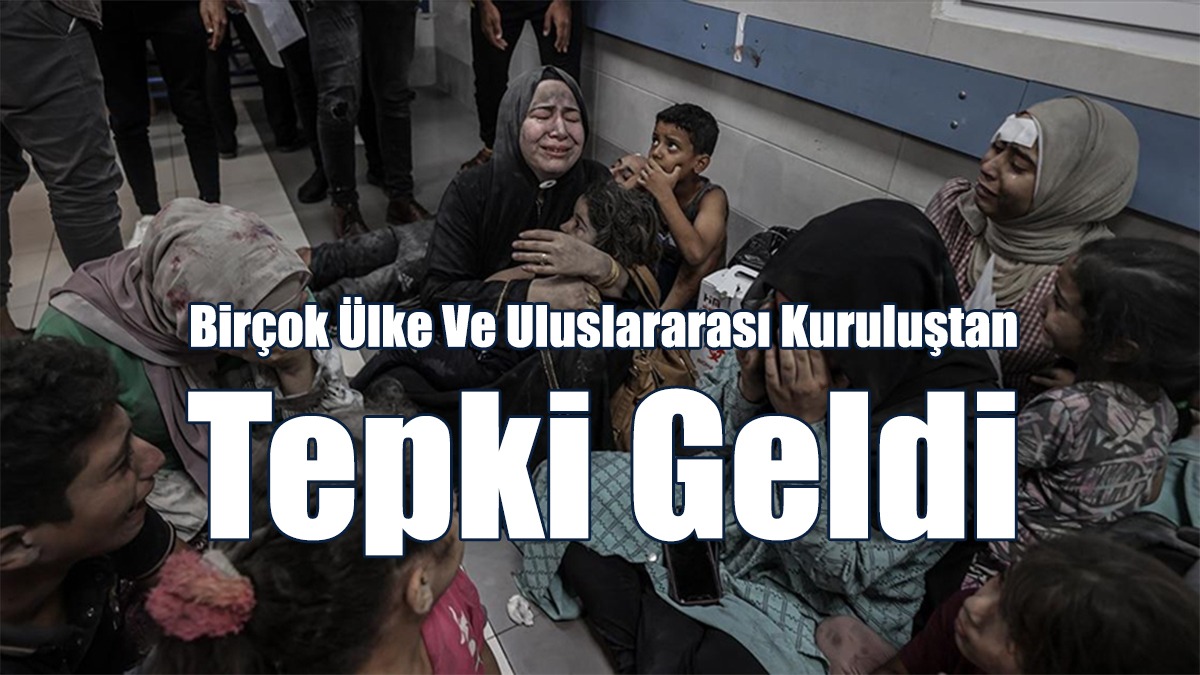 Hastane Saldırısına Birçok Ülke Ve Uluslararası Kuruluştan Tepki Geldi