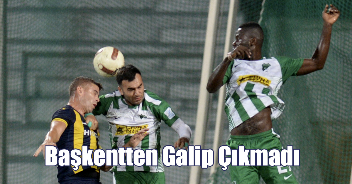 Başkentten Galip Çıkmadı