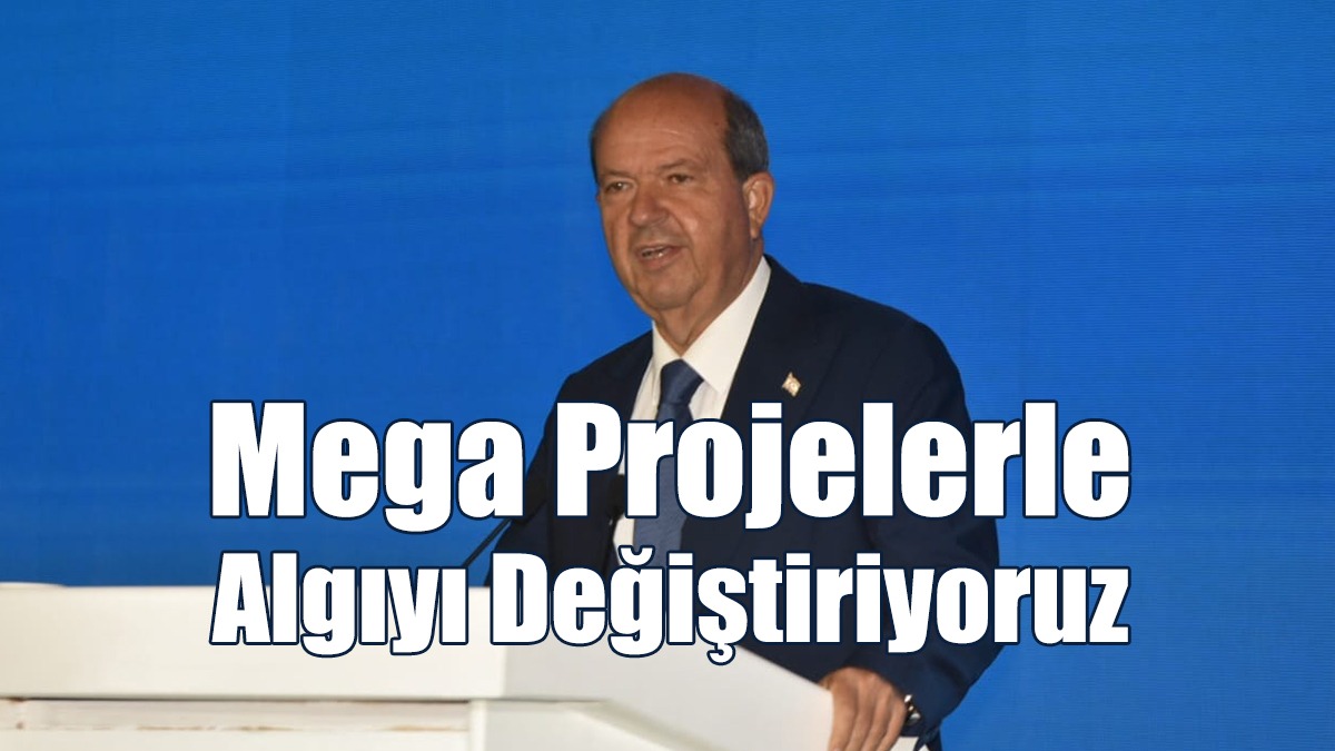Tatar: Mega Projelerle Algıyı Değiştiriyoruz