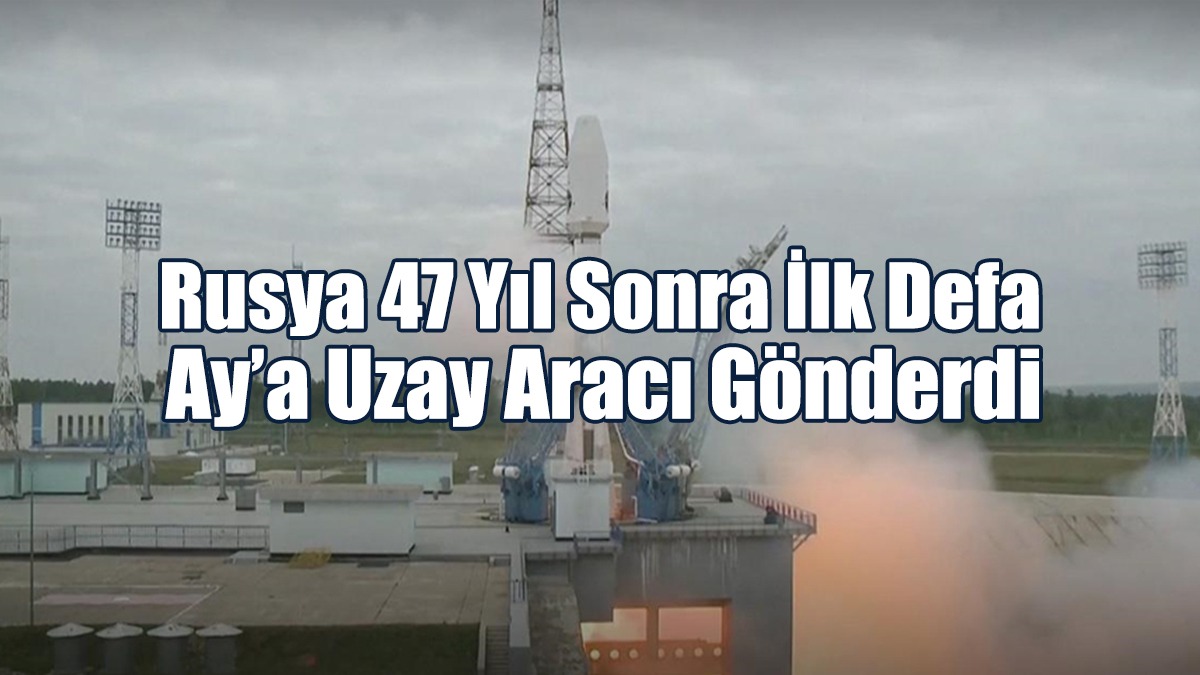 Rusya 47 yıl sonra ilk defa Ay’a uzay aracı gönderdi