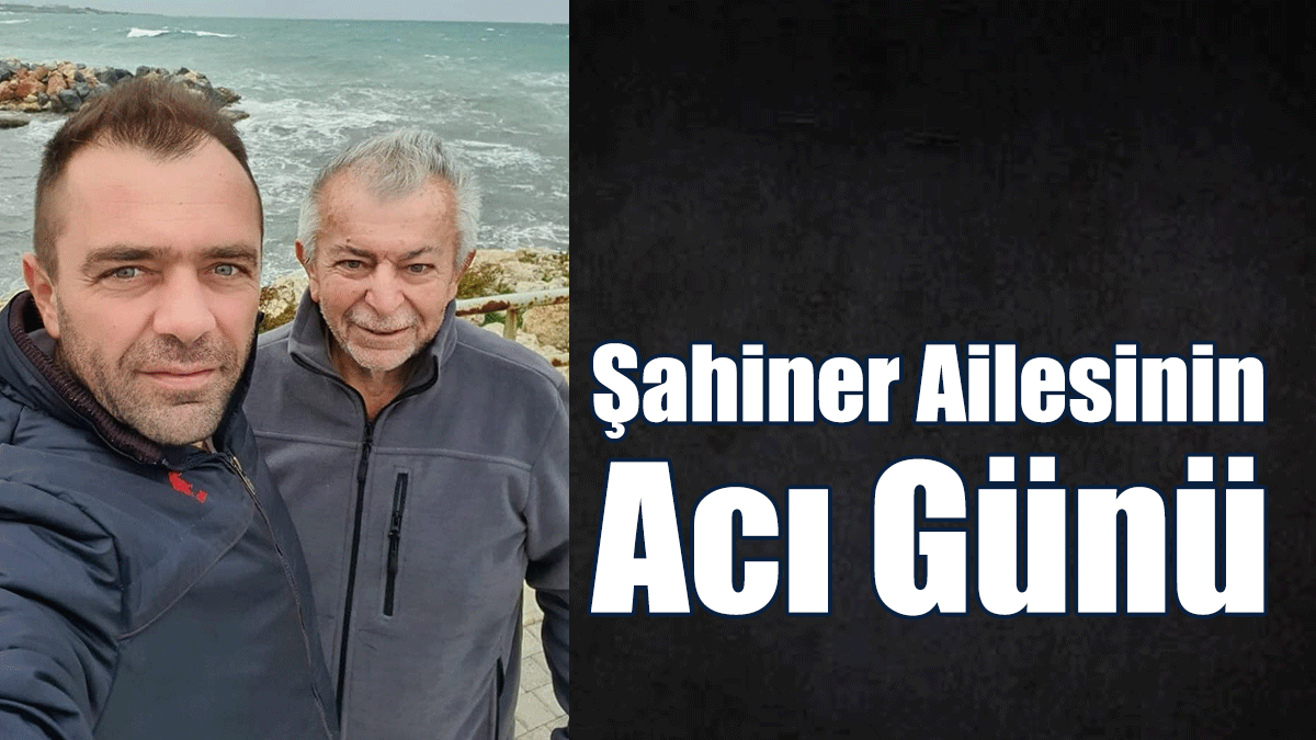 Şahiner Ailesinin Acı Günü!