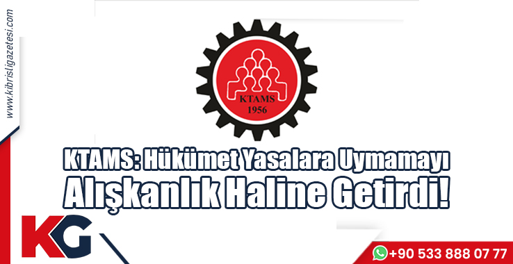 KTAMS: Hükümet Yasalara Uymamayı Alışkanlık Haline Getirdi