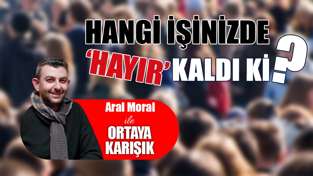 Hangi İşinizde ‘Hayır’ Kaldı Ki?