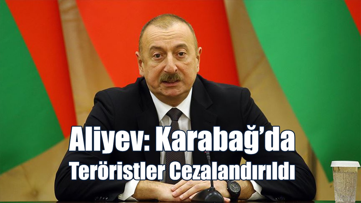 Aliyev: Karabağ’da Teröristler Cezalandırıldı