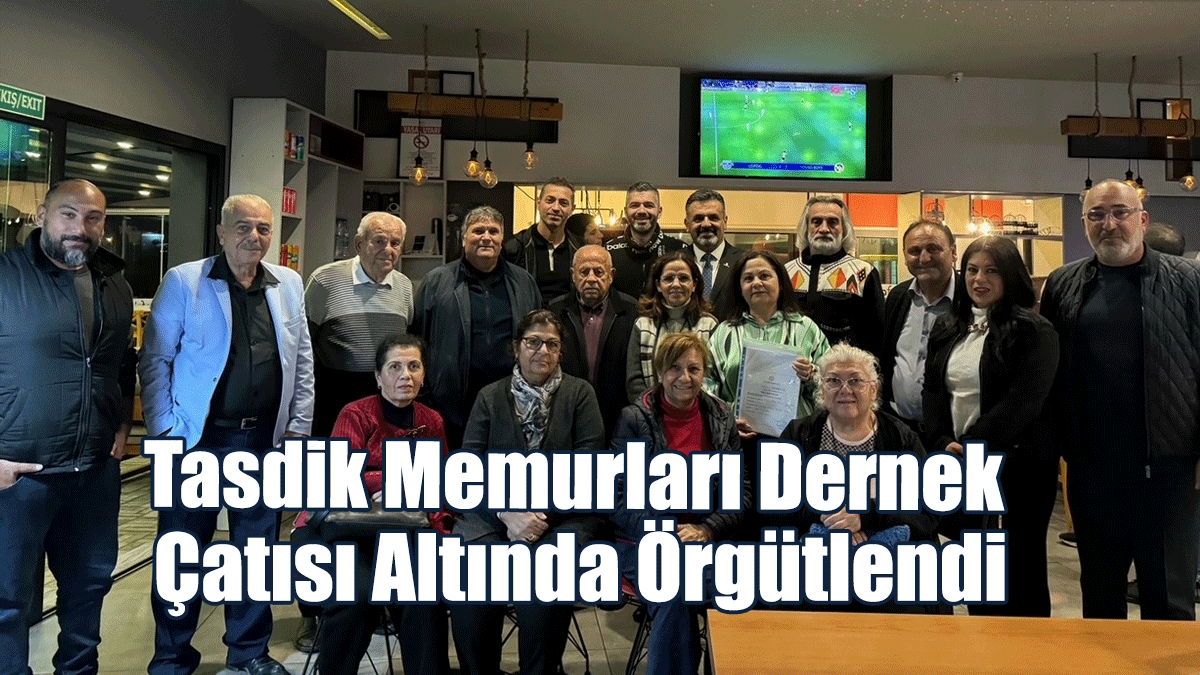 Tasdik Memurları Dernek Çatısı Altında Örgütlendi