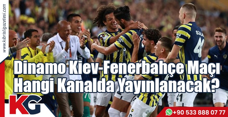 Dinamo Kiev-Fenerbahçe Maçı Hangi Kanalda Yayınlanacak?
