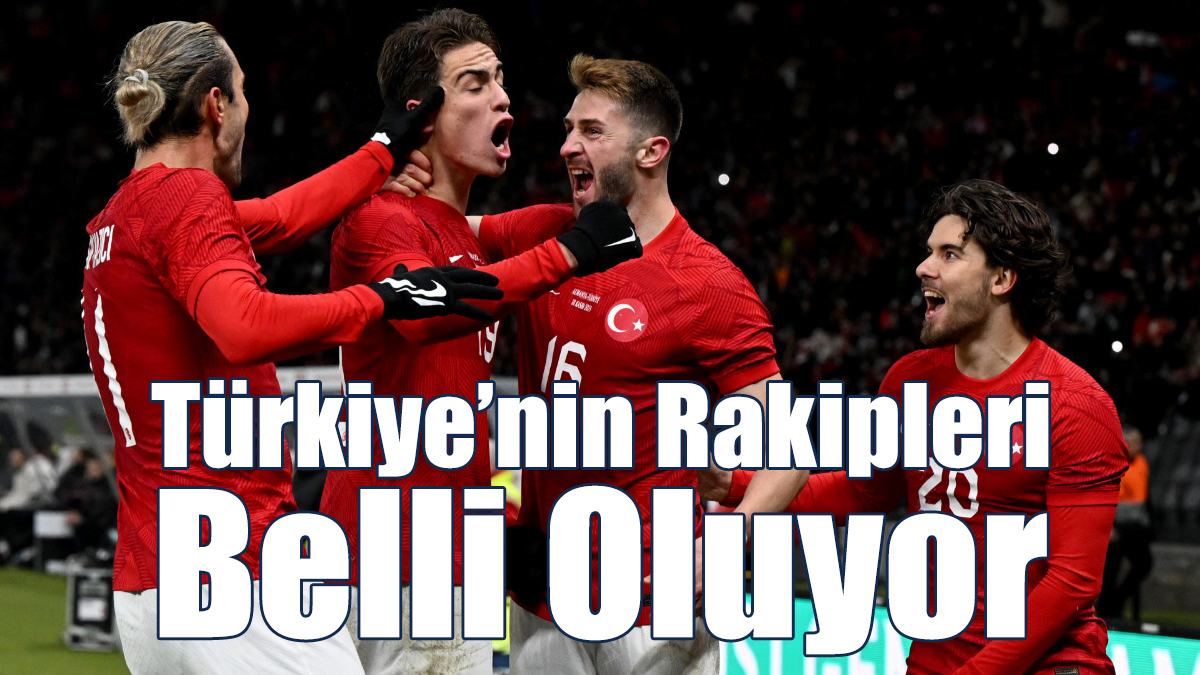 Türkiye’nin Rakipleri Belli Oluyor