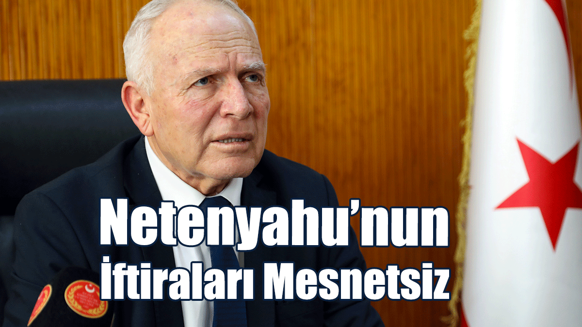 Töre: İnsanlık Kasabı Netenyahu’nun İftiraları Mesnetsiz