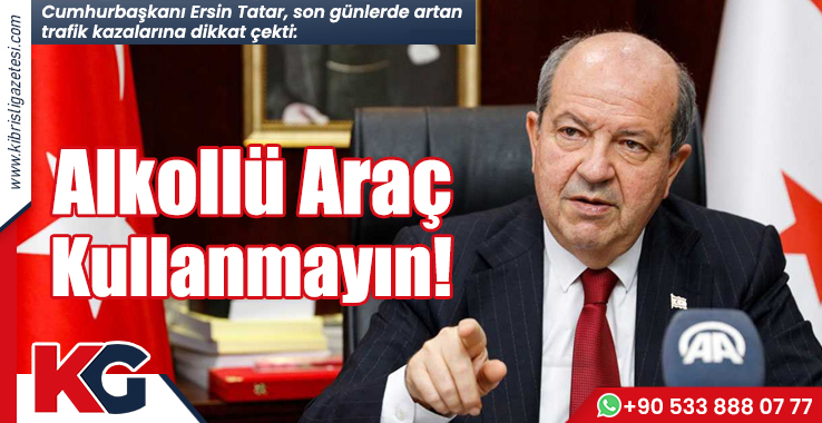 Tatar: Alkollü Araç Kullanmayın!