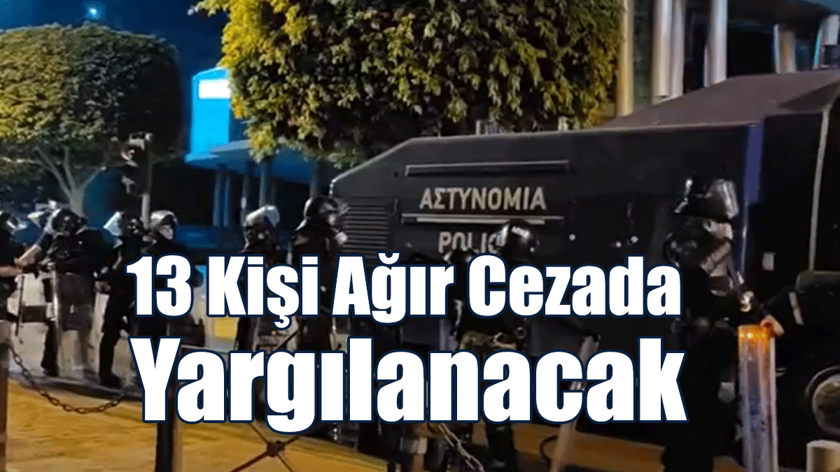 Limasol’daki Olaylarda Tutuklanan 13 Kişi Ağır Cezada Yargılanacak