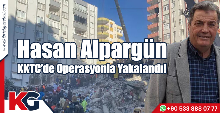 Hasan Alpargün KKTC'de Operasyonla Yakalandı!