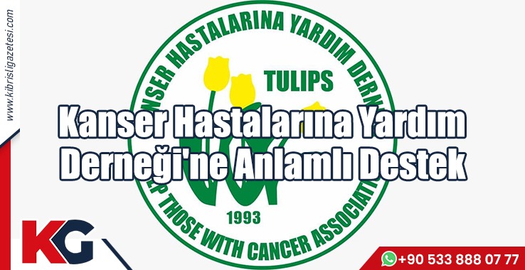 Kanser Hastalarına Yardım Derneği'ne Anlamlı Destek