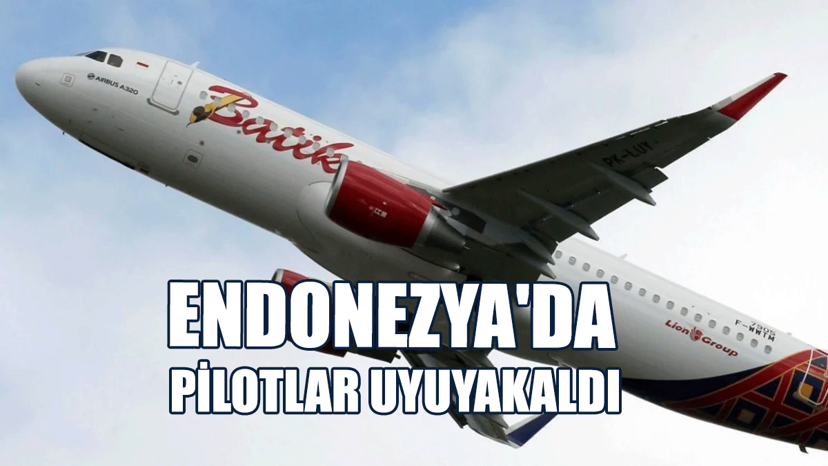 Endonezya'da Pilotlar Uyuyakaldı