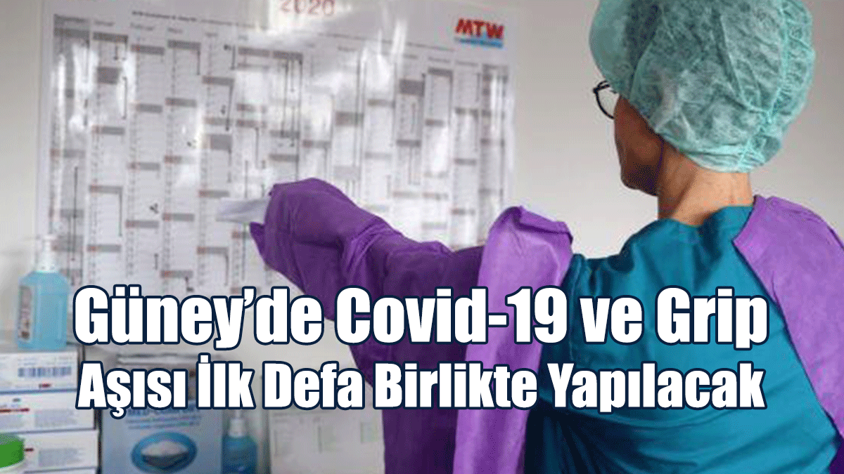 Güney’de Covid-19 ve Grip Aşısı İlk Defa Birlikte Yapılacak