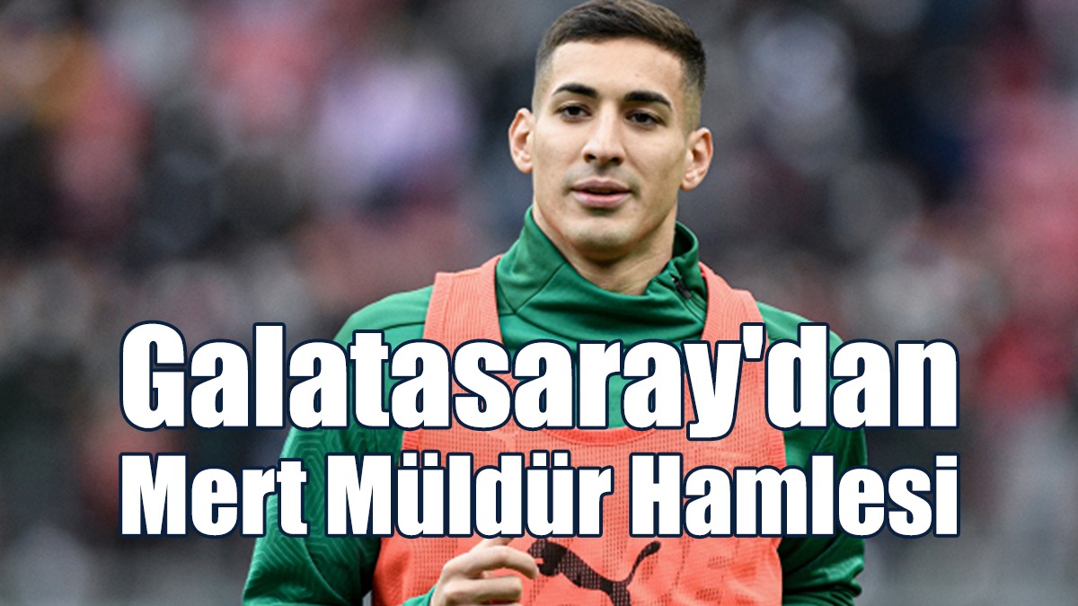 Galatasaray'dan Mert Müldür Hamlesi