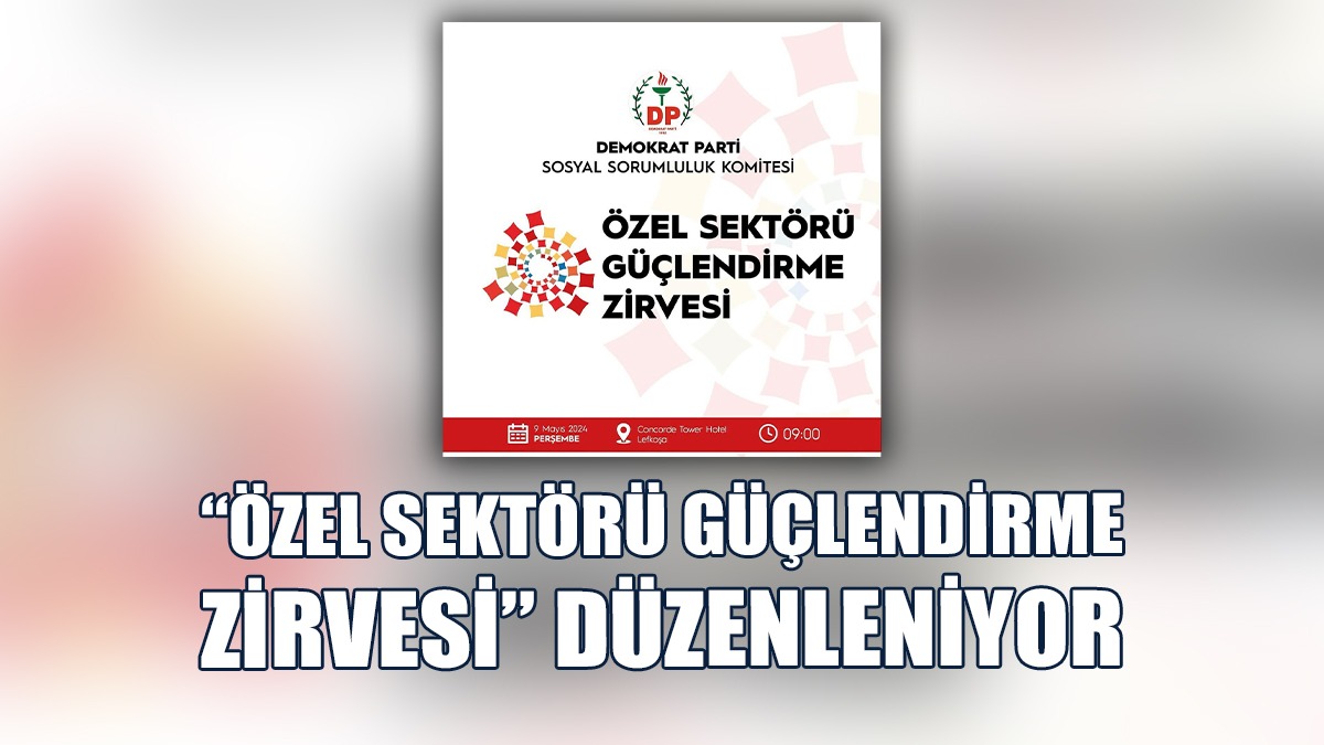 DP, “Özel Sektörü Güçlendirme Zirvesi” Düzenliyor
