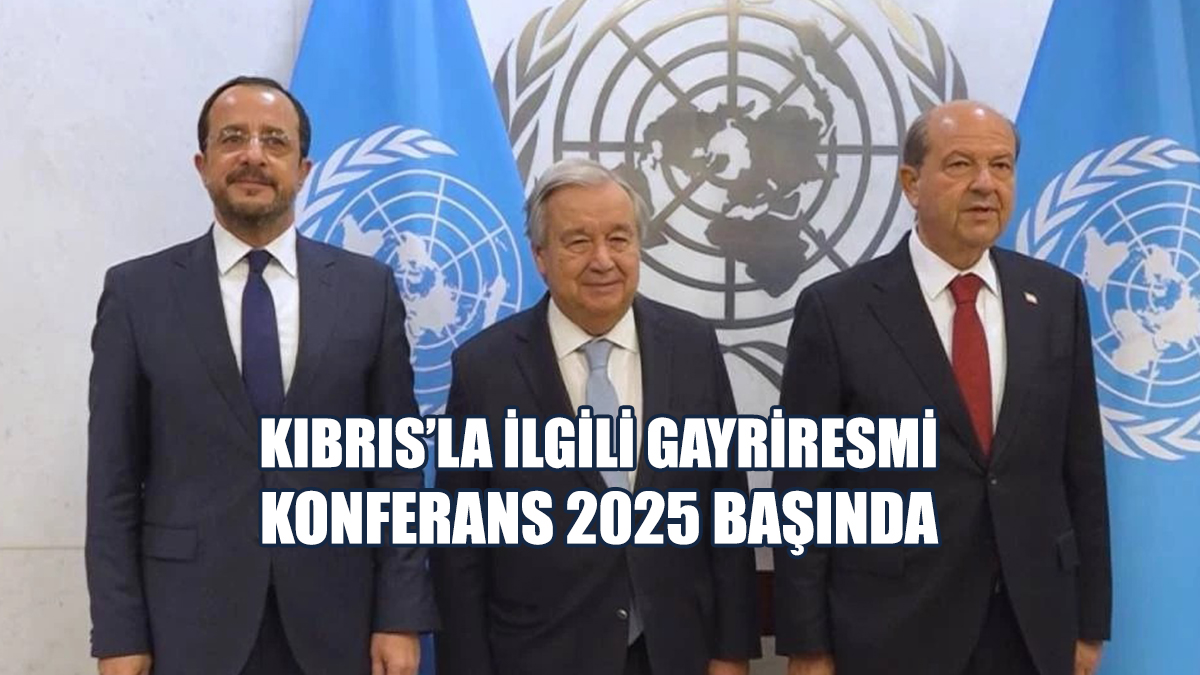 "Kıbrıs’la İlgili Gayriresmi Konferans 2025 Başında"