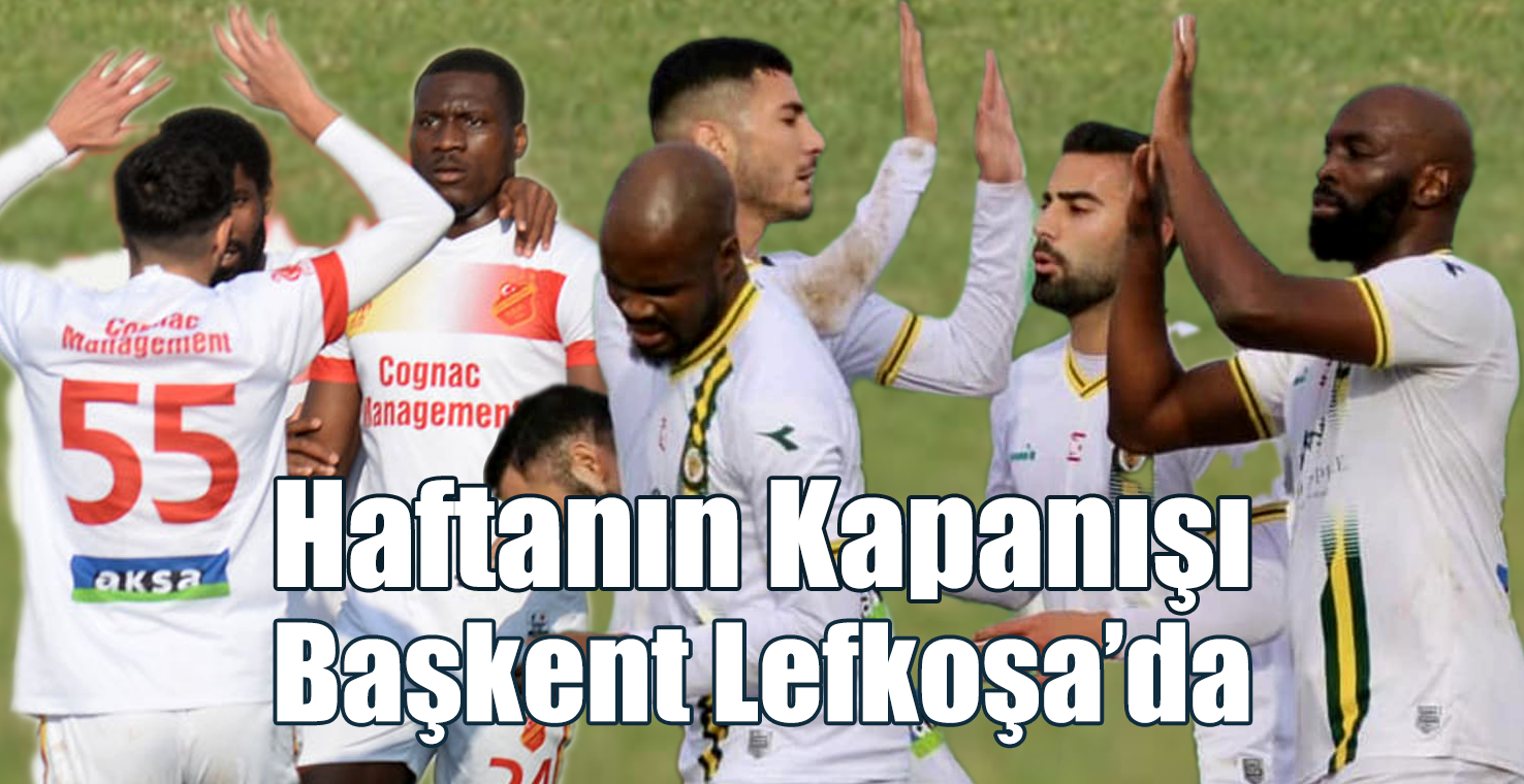 Haftanın Kapanışı Başkent Lefkoşa’da