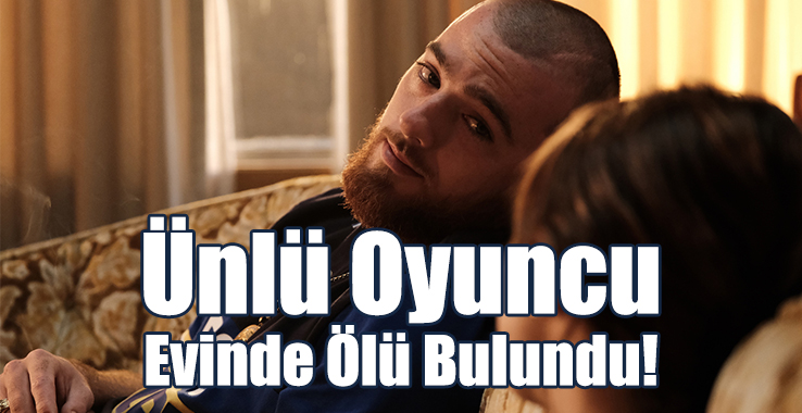 Ünlü Oyuncu Evinde Ölü Bulundu!