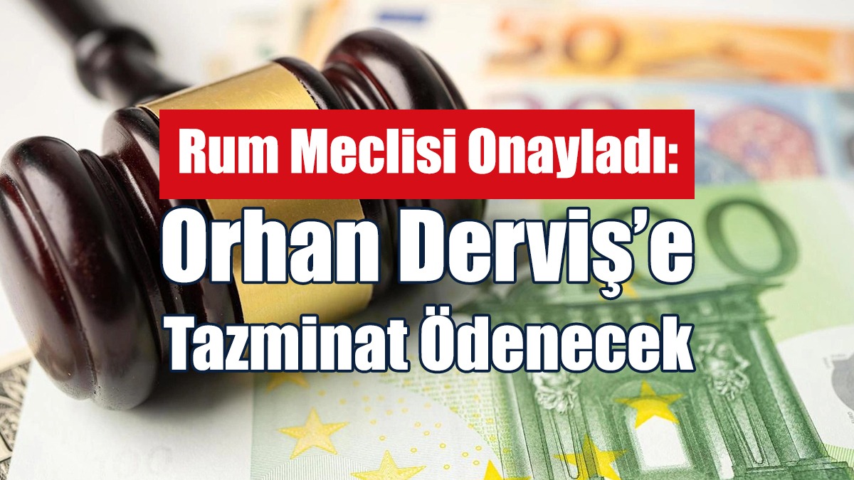 Orhan Hüseyin Derviş’e 345 Bin Euro Tazminat Ödenecek