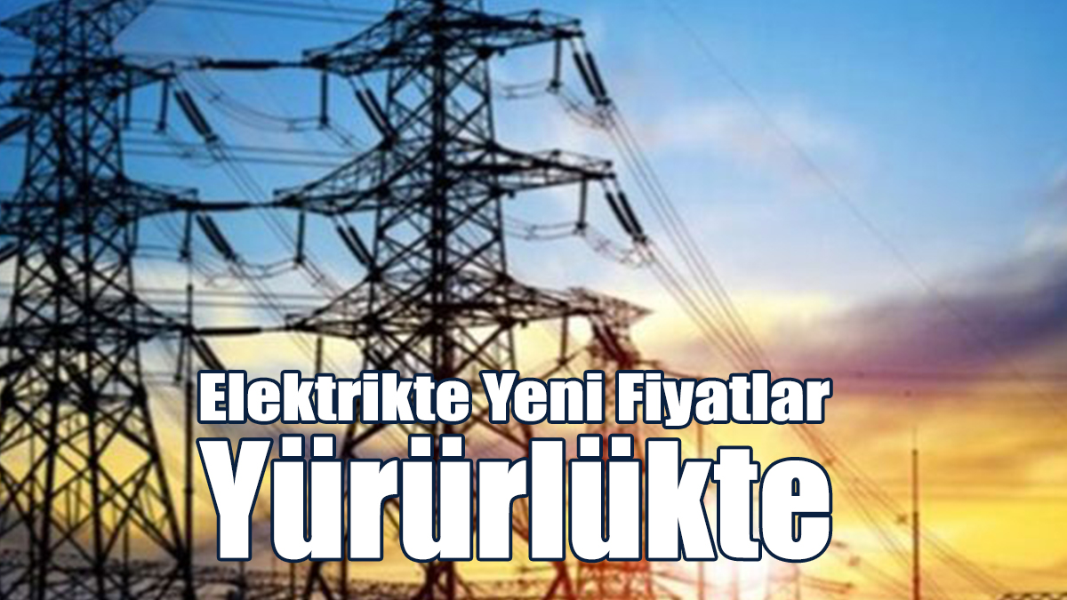 Elektrikte Yeni Fiyatlar Yürürlükte