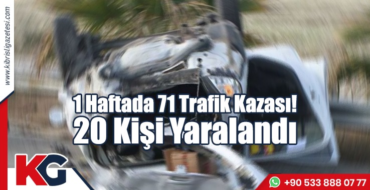 1 Haftada 71 Trafik Kazası! 20 Kişi Yaralandı