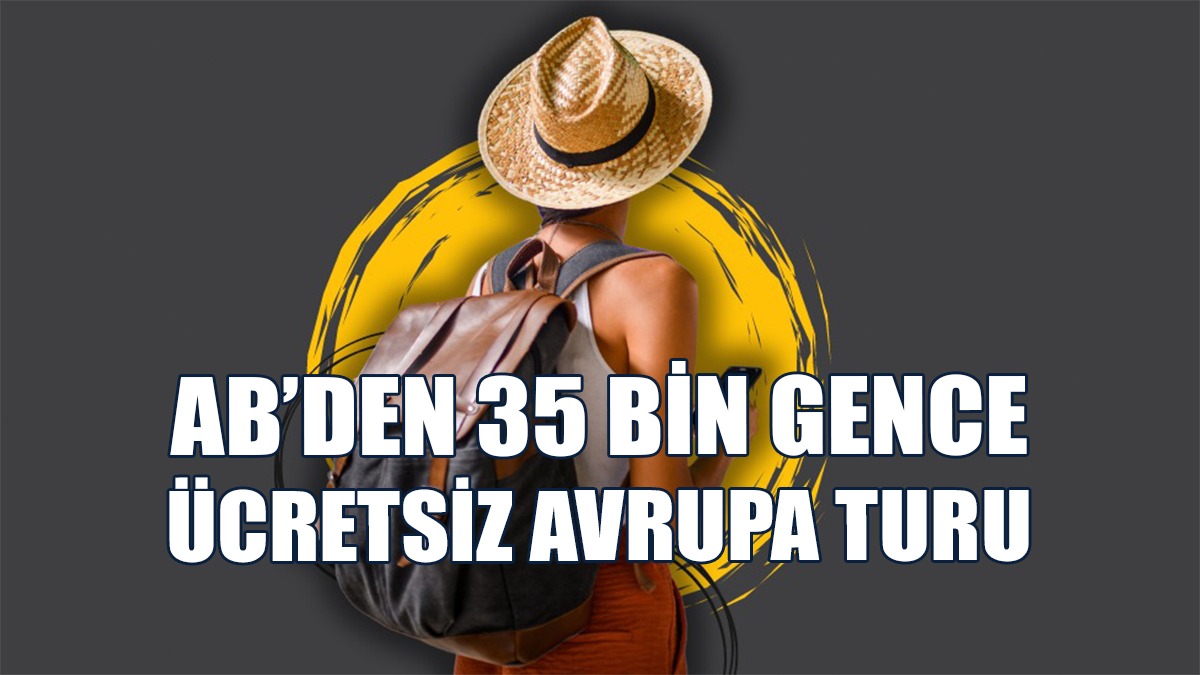 35 Bin Gence Ücretsiz Avrupa Turu: Kimler Başvurabilecek?