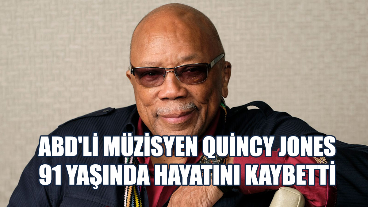 ABD'li Müzisyen Quincy Jones, Hayatını Kaybetti