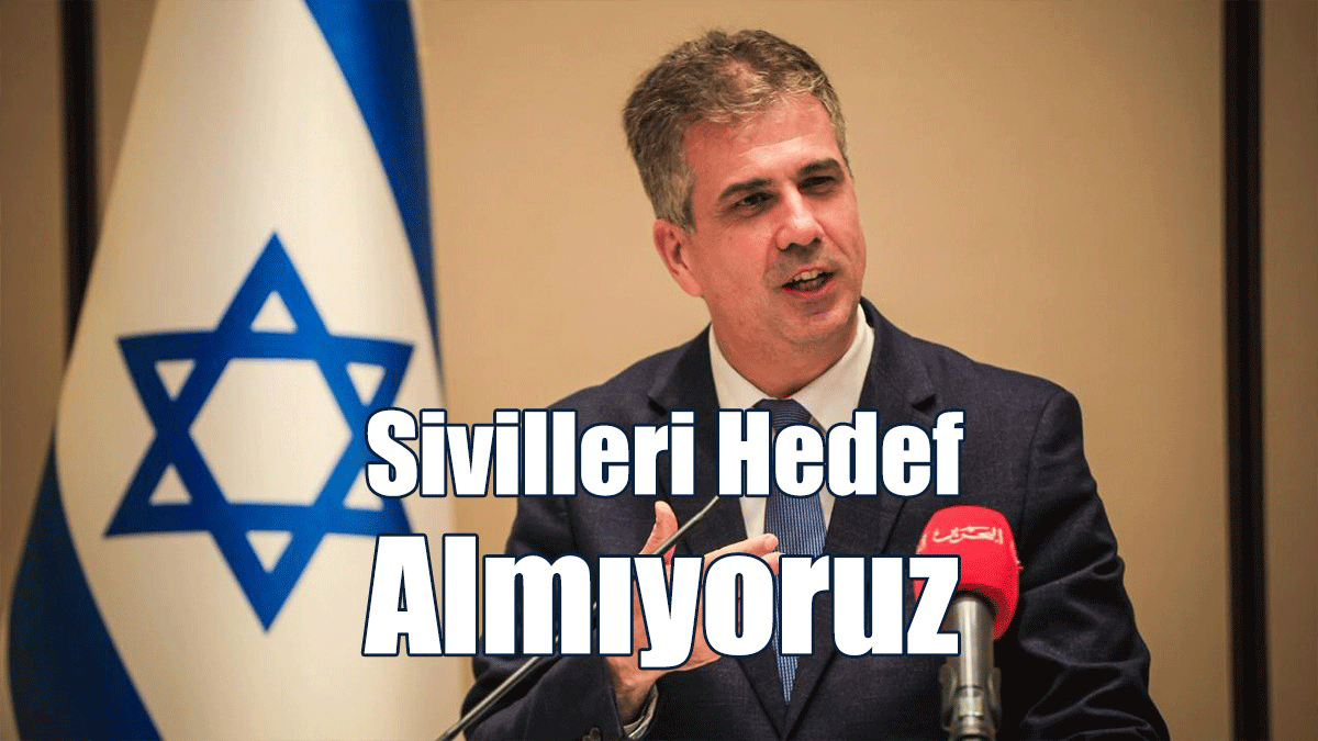 İsrail Dışişleri Bakanı Cohen: Sivilleri Hedef Almıyoruz