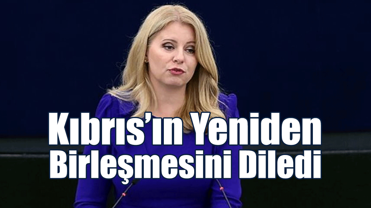 Slovakya Cumhurbaşkanı Caputova Kıbrıs’ın Yeniden Birleşmesini Diledi