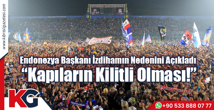 Endonezya Başkanı İzdihamın Nedenini Açıkladı: Kapıların Kilitli Olması