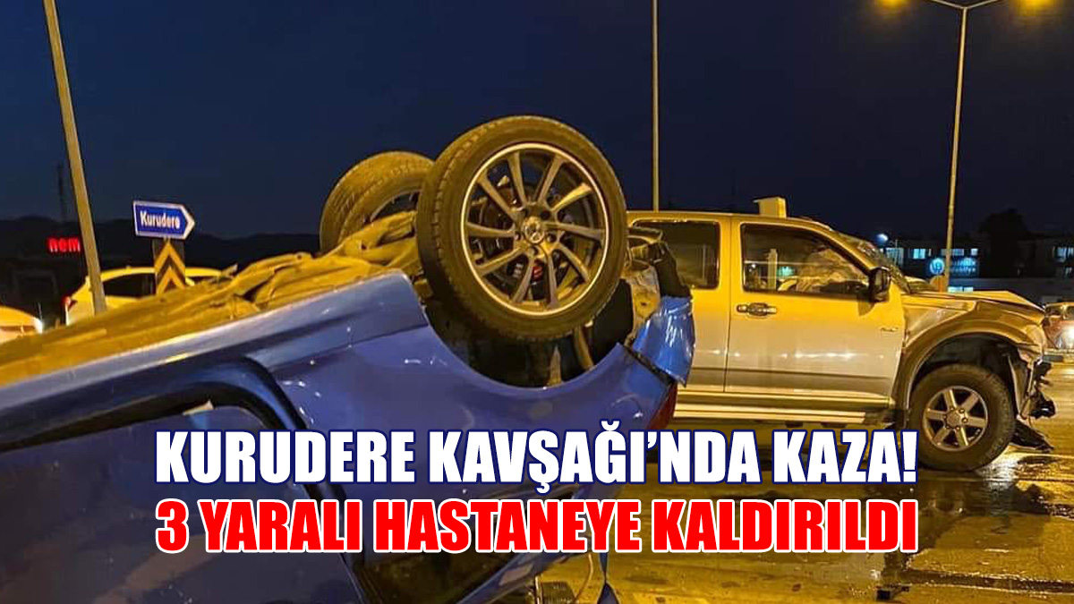 Kurudere Kavşağında Kaza: 3 Yaralı Hastaneye Kaldırıldı!