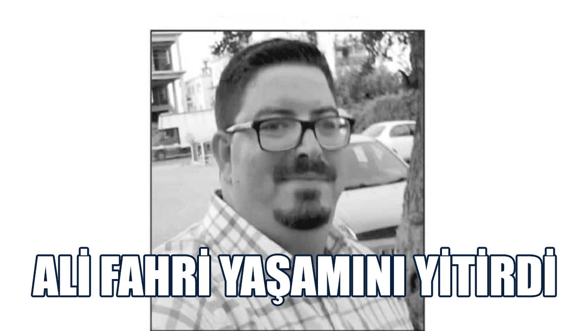 Ali Fahri Yaşamını Yitirdi