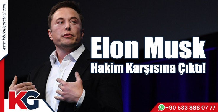 Elon Musk Hakim Karşısına Çıktı!