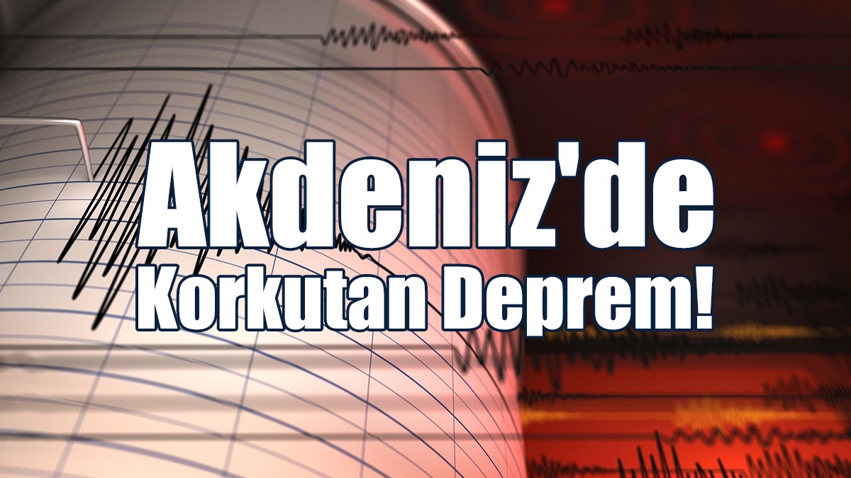 Akdeniz'de Korkutan Deprem!