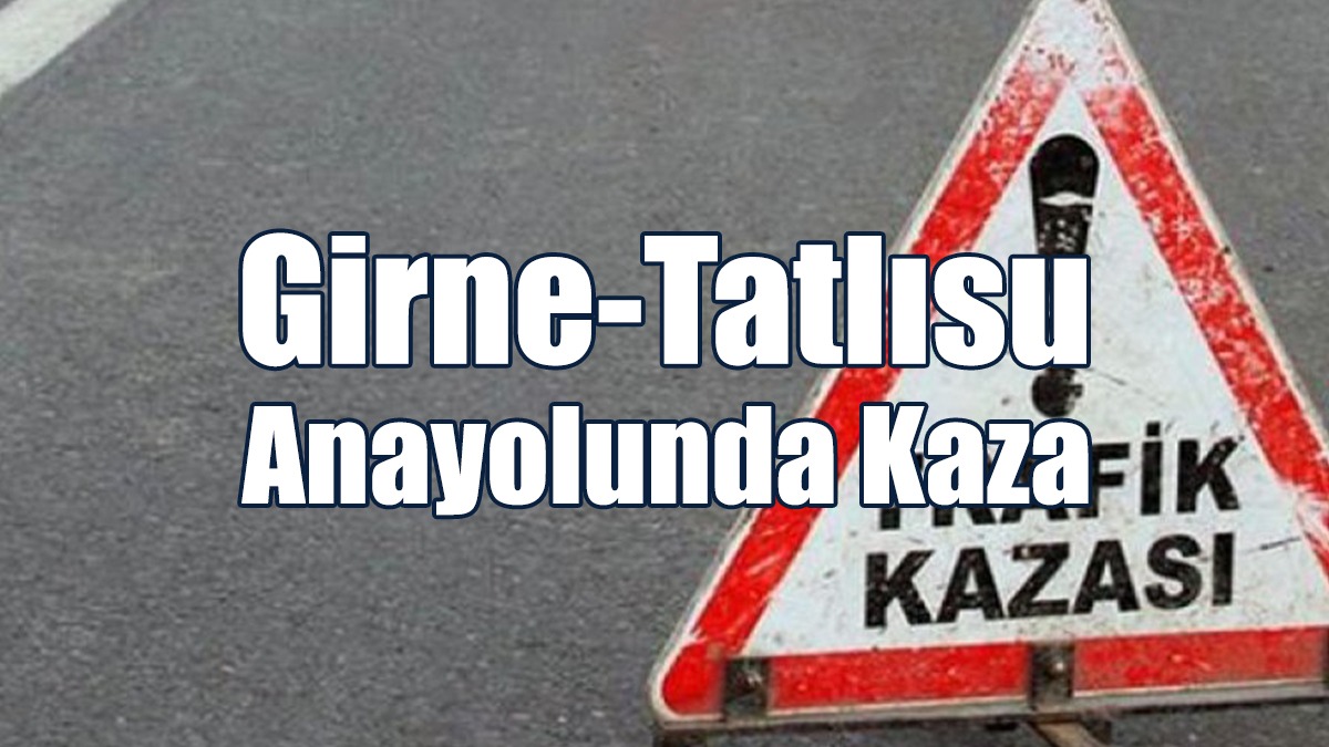 Girne-Tatlısu Anayolunda Kaza