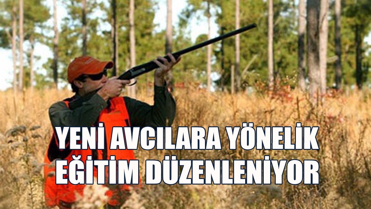 Yeni Avcılara Yönelik Eğitim Düzenleniyor