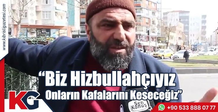 “Biz Hizbullahçıyız, Onların Kafalarını Keseceğiz”
