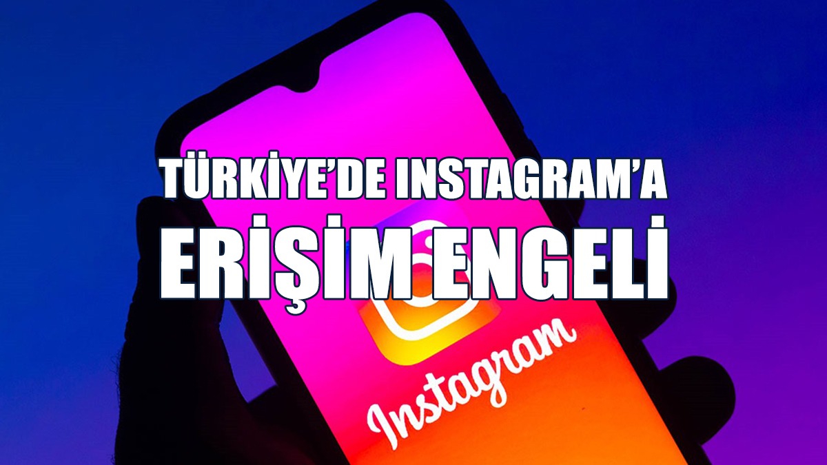Instagram'a Erişim Engeli Getirildi